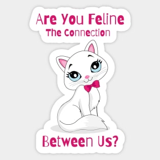 Flirty Cat, Are You Feline The Connection Between Us? Sticker